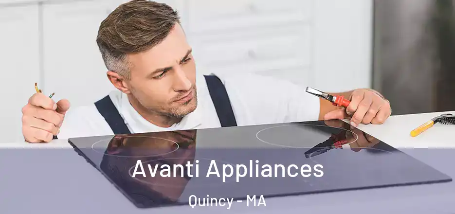 Avanti Appliances Quincy - MA