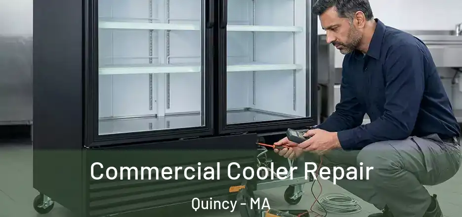 Commercial Cooler Repair Quincy - MA