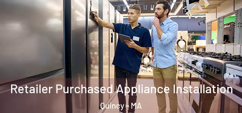  Retailer Purchased Appliance Installation Quincy - MA